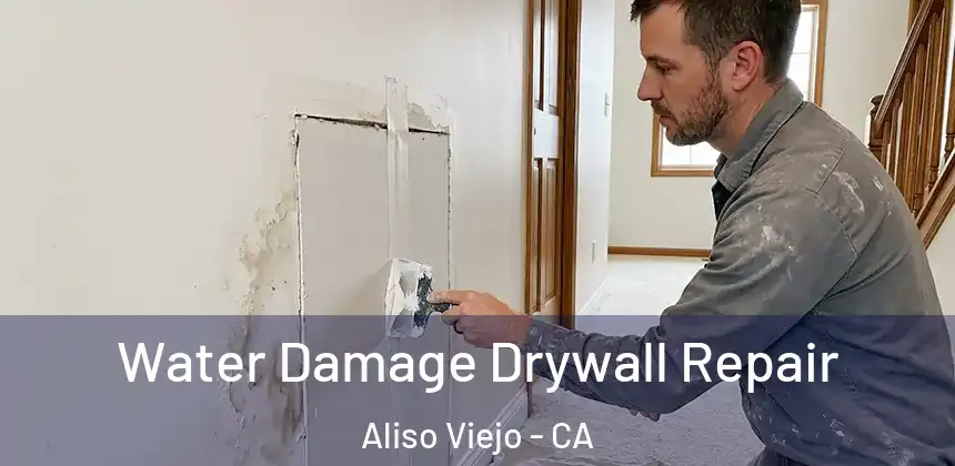Water Damage Drywall Repair Aliso Viejo - CA