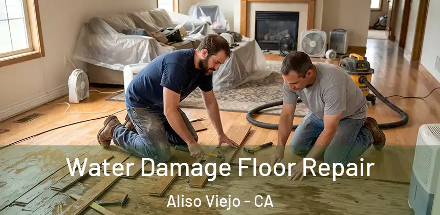 Water Damage Floor Repair Aliso Viejo - CA
